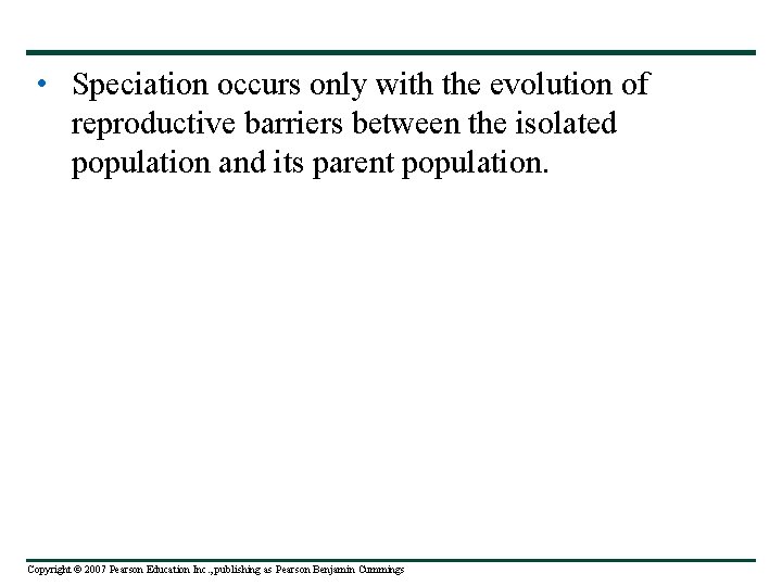  • Speciation occurs only with the evolution of reproductive barriers between the isolated