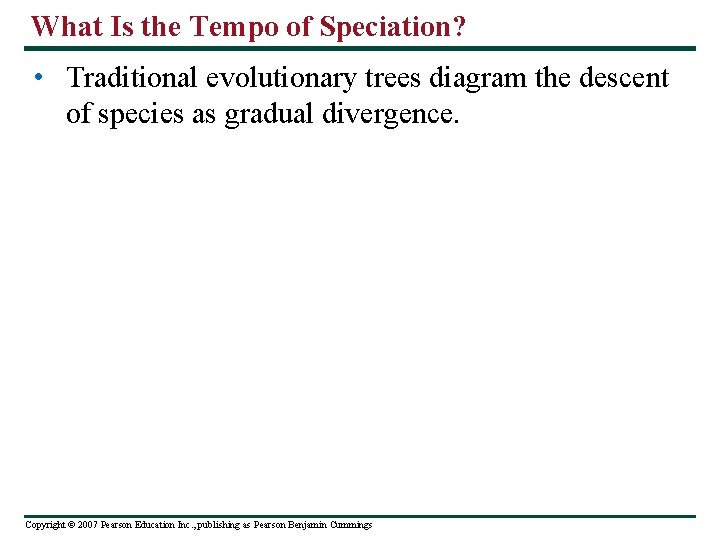 What Is the Tempo of Speciation? • Traditional evolutionary trees diagram the descent of