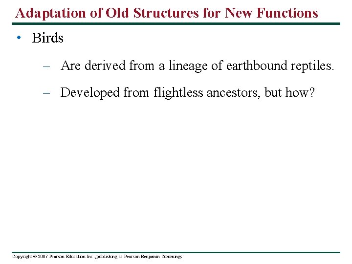 Adaptation of Old Structures for New Functions • Birds – Are derived from a