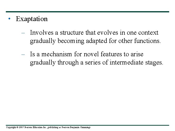  • Exaptation – Involves a structure that evolves in one context gradually becoming