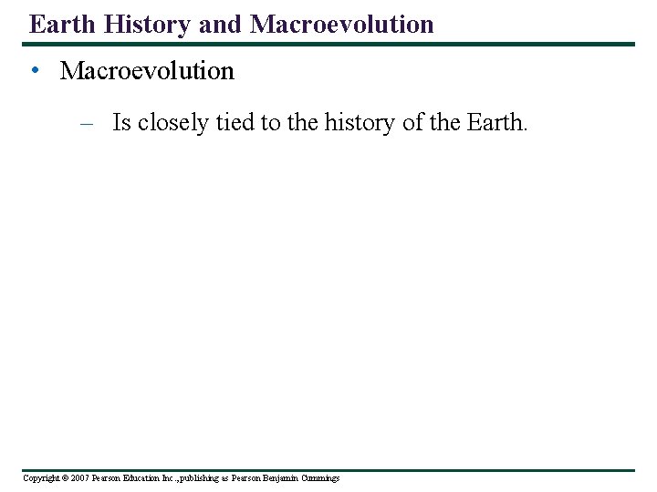 Earth History and Macroevolution • Macroevolution – Is closely tied to the history of