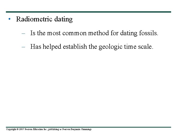  • Radiometric dating – Is the most common method for dating fossils. –