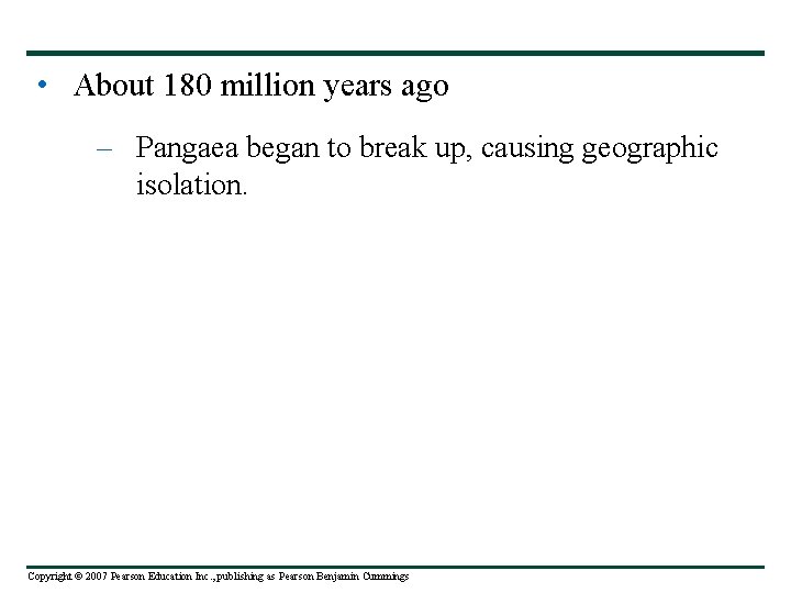  • About 180 million years ago – Pangaea began to break up, causing