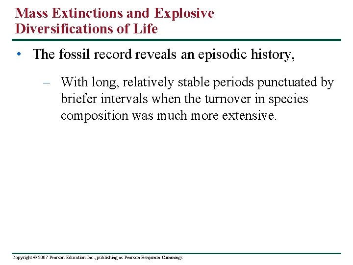 Mass Extinctions and Explosive Diversifications of Life • The fossil record reveals an episodic