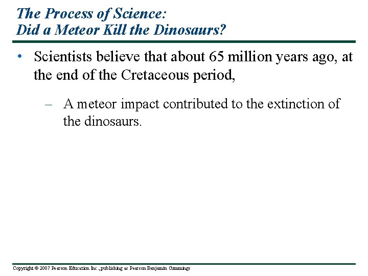 The Process of Science: Did a Meteor Kill the Dinosaurs? • Scientists believe that