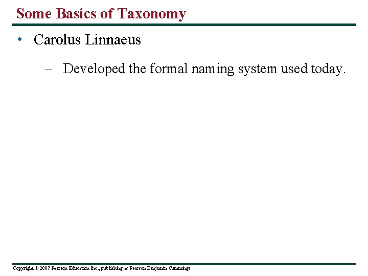 Some Basics of Taxonomy • Carolus Linnaeus – Developed the formal naming system used