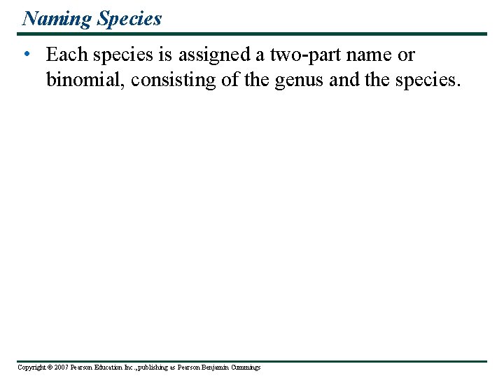 Naming Species • Each species is assigned a two-part name or binomial, consisting of