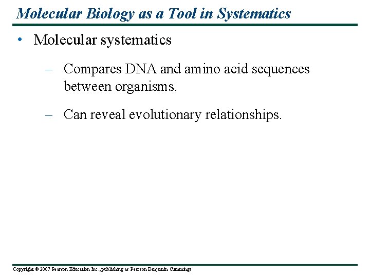 Molecular Biology as a Tool in Systematics • Molecular systematics – Compares DNA and