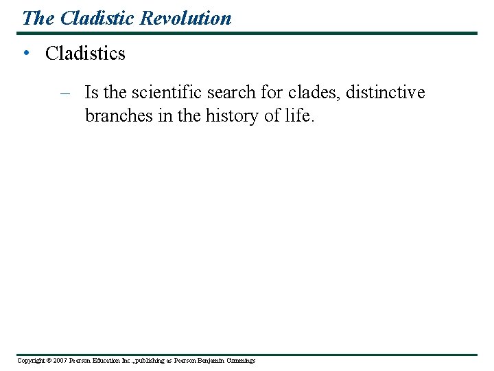 The Cladistic Revolution • Cladistics – Is the scientific search for clades, distinctive branches