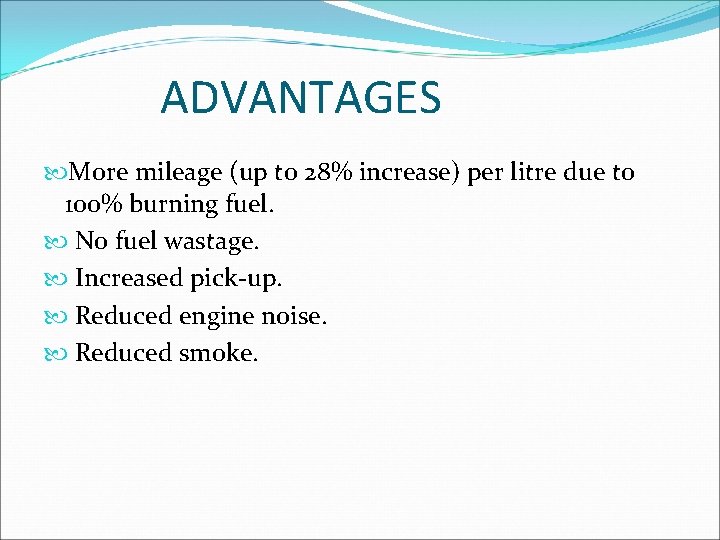 ADVANTAGES More mileage (up to 28% increase) per litre due to 100% burning fuel.