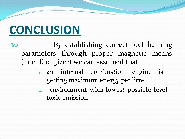 CONCLUSION By establishing correct fuel burning parameters through proper magnetic means (Fuel Energizer) we