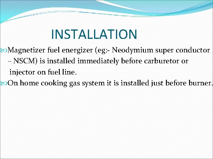 INSTALLATION Magnetizer fuel energizer (eg: - Neodymium super conductor – NSCM) is installed immediately