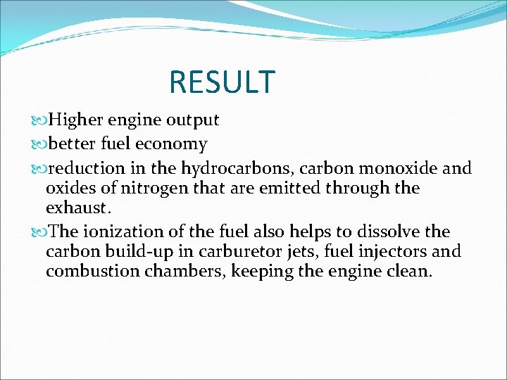 RESULT Higher engine output better fuel economy reduction in the hydrocarbons, carbon monoxide and