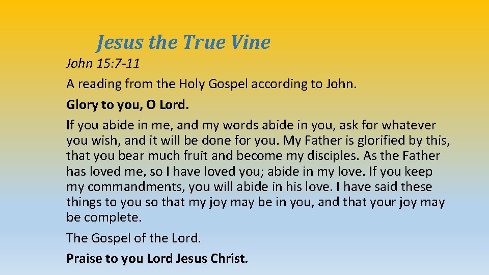 Jesus the True Vine John 15: 7 -11 A reading from the Holy Gospel