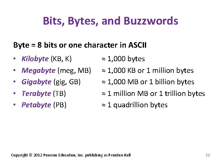 Bits, Bytes, and Buzzwords Byte = 8 bits or one character in ASCII •