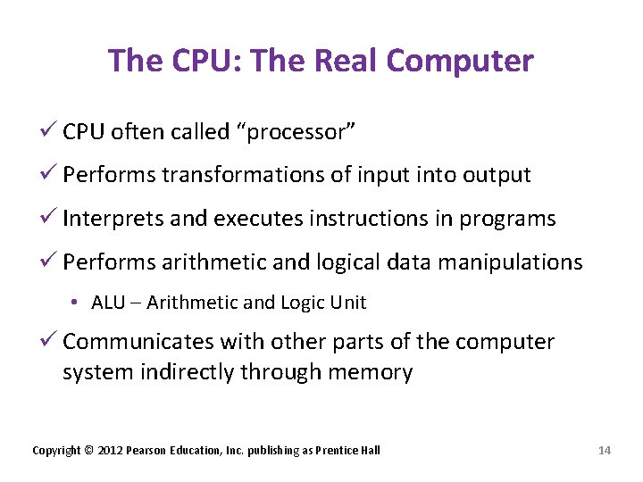 The CPU: The Real Computer ü CPU often called “processor” ü Performs transformations of