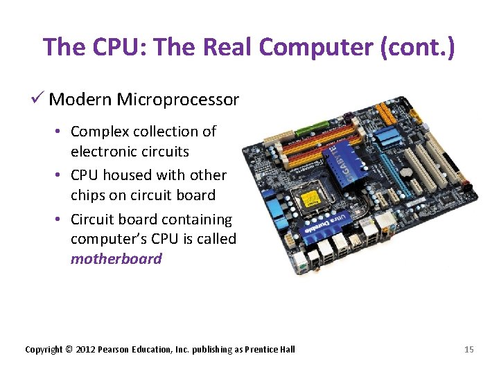 The CPU: The Real Computer (cont. ) ü Modern Microprocessor • Complex collection of