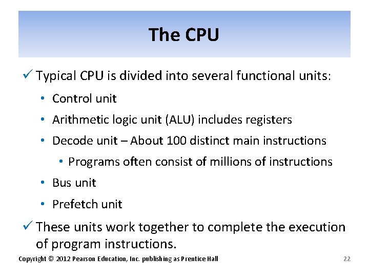 The CPU ü Typical CPU is divided into several functional units: • Control unit