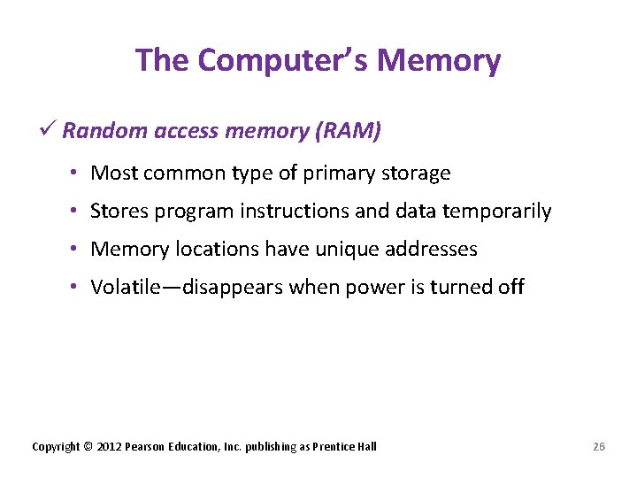 The Computer’s Memory ü Random access memory (RAM) • Most common type of primary