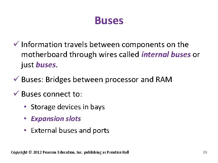 Buses ü Information travels between components on the motherboard through wires called internal buses