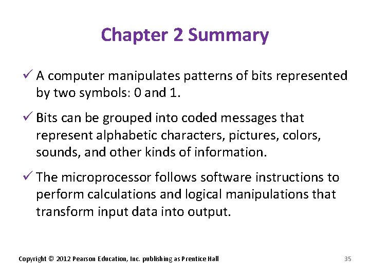 Chapter 2 Summary ü A computer manipulates patterns of bits represented by two symbols: