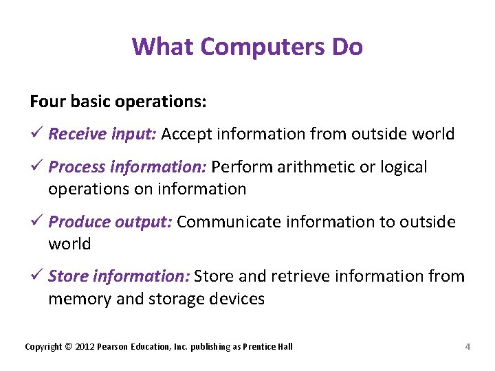 What Computers Do Four basic operations: ü Receive input: Accept information from outside world