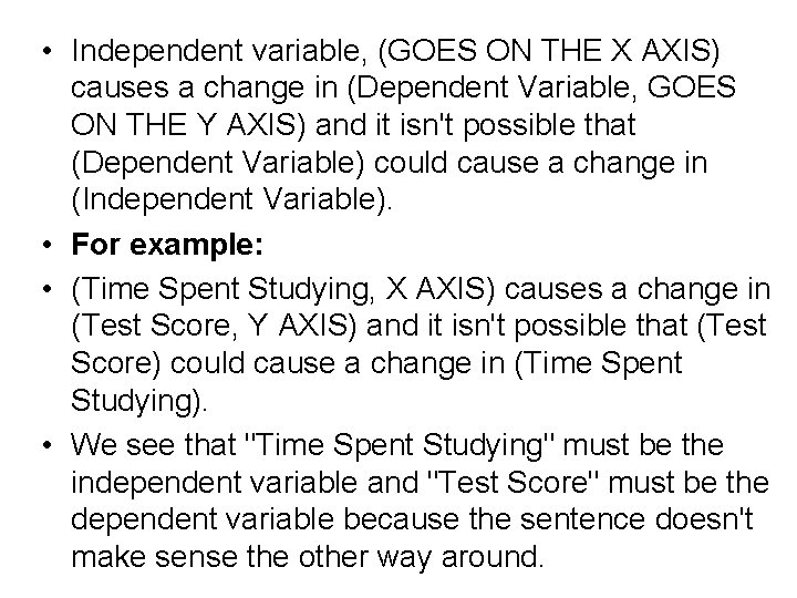  • Independent variable, (GOES ON THE X AXIS) causes a change in (Dependent