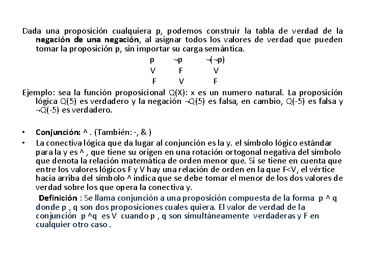 Dada una proposición cualquiera p, podemos construir la tabla de verdad de la negación
