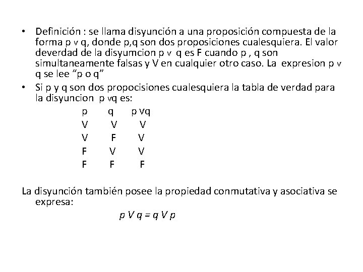  • Definición : se llama disyunción a una proposición compuesta de la forma