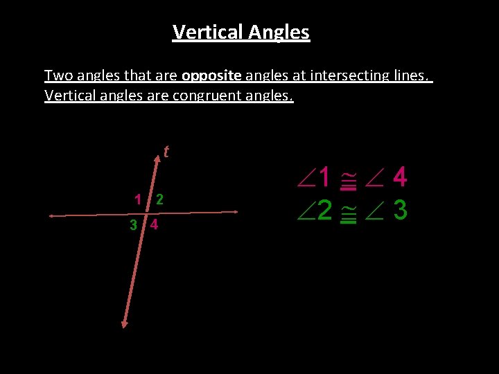 Vertical Angles Two angles that are opposite angles at intersecting lines. Vertical angles are
