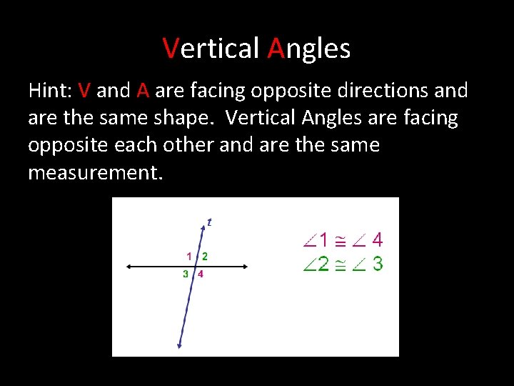 Vertical Angles Hint: V and A are facing opposite directions and are the same