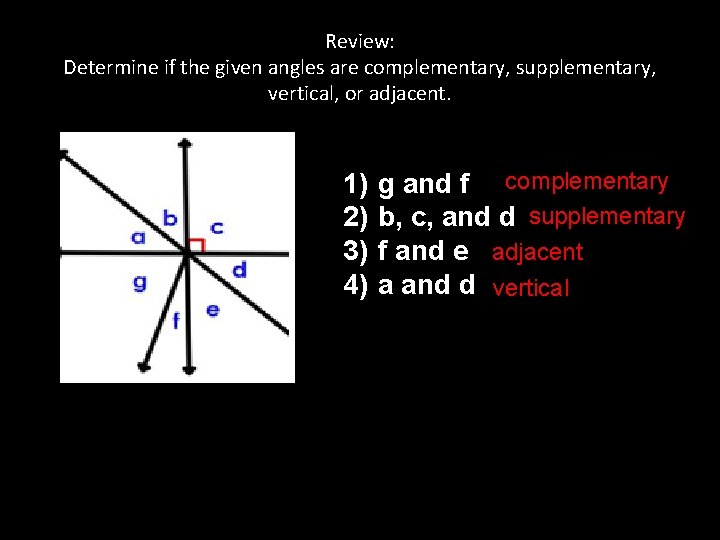 Review: Determine if the given angles are complementary, supplementary, vertical, or adjacent. 1) 2)