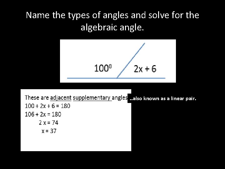 Name the types of angles and solve for the algebraic angle. . . also