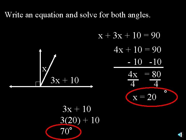 Write an equation and solve for both angles. x + 3 x + 10