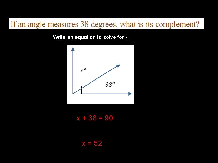 Write an equation to solve for x. x + 38 = 90 x =