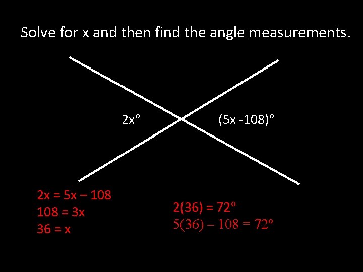 Solve for x and then find the angle measurements. 2 xº 2 x =