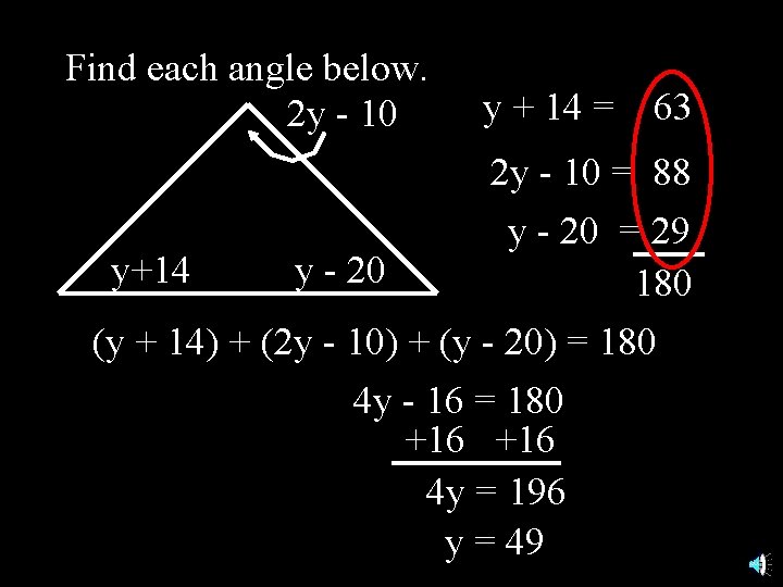 Find each angle below. 2 y - 10 y + 14 = 63 2