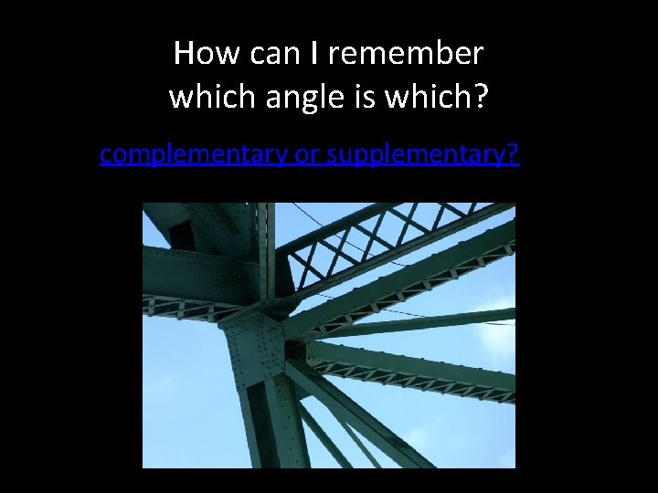 How can I remember which angle is which? complementary or supplementary? 