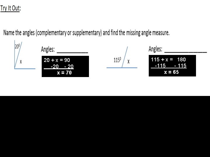 Complementary 20 + x = 90 -20 - 20 x = 70 Supplementary 115