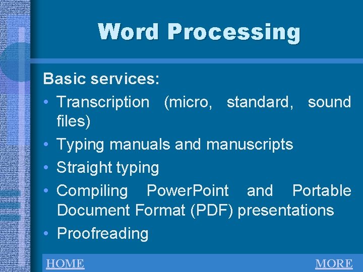 Word Processing Basic services: • Transcription (micro, standard, sound files) • Typing manuals and