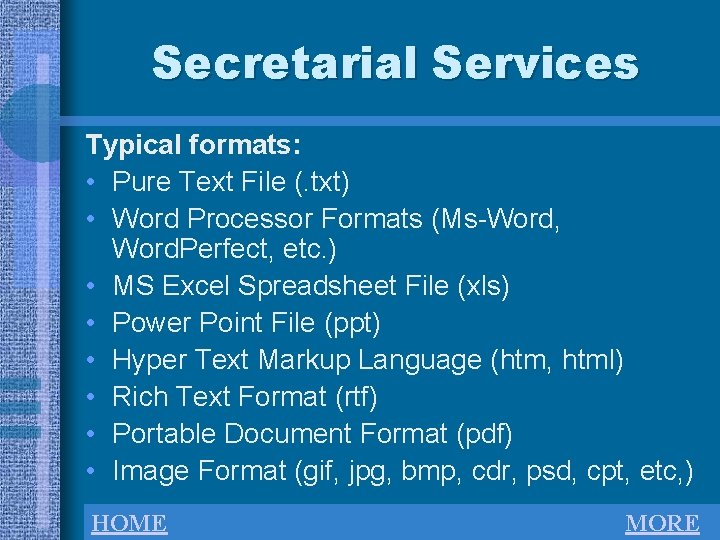 Secretarial Services Typical formats: • Pure Text File (. txt) • Word Processor Formats