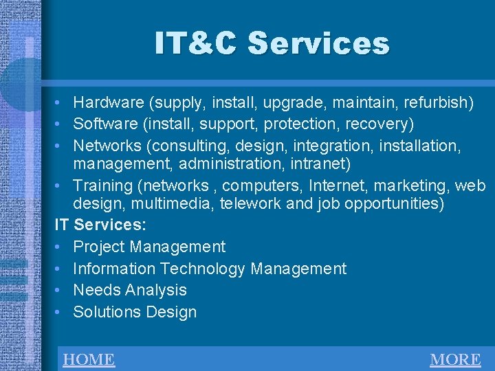 IT&C Services • Hardware (supply, install, upgrade, maintain, refurbish) • Software (install, support, protection,