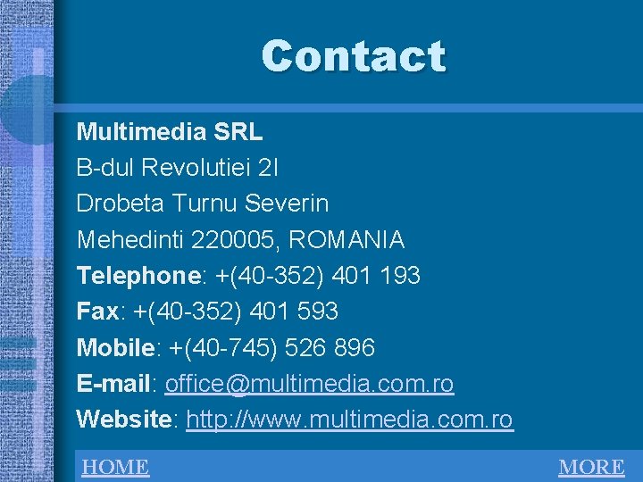 Contact Multimedia SRL B-dul Revolutiei 2 I Drobeta Turnu Severin Mehedinti 220005, ROMANIA Telephone: