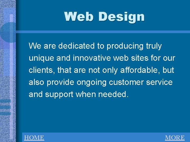 Web Design We are dedicated to producing truly unique and innovative web sites for