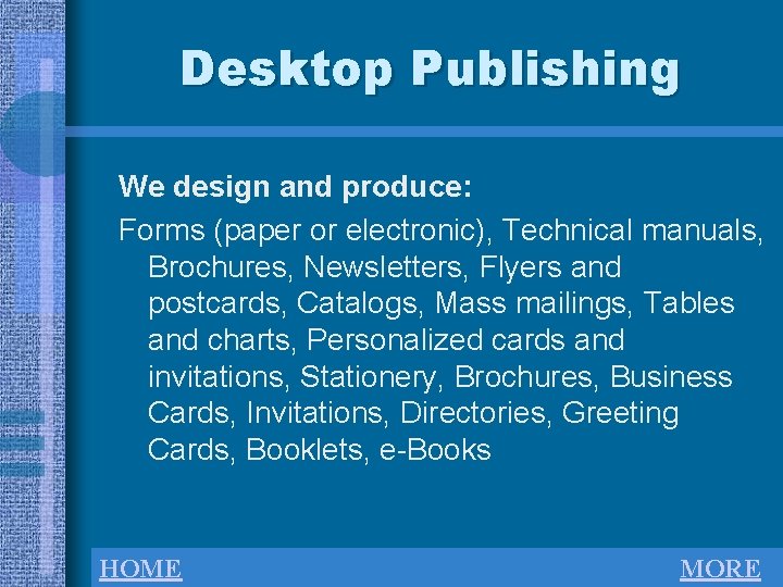 Desktop Publishing We design and produce: Forms (paper or electronic), Technical manuals, Brochures, Newsletters,