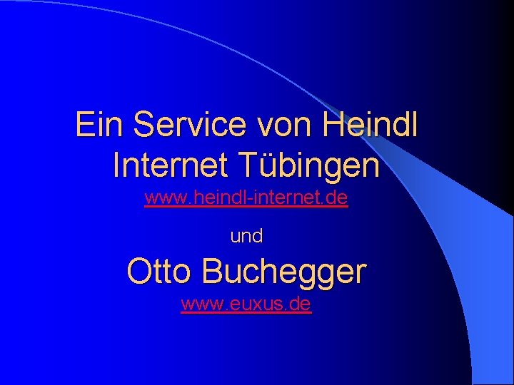 Ein Service von Heindl Internet Tübingen www. heindl-internet. de und Otto Buchegger www. euxus.