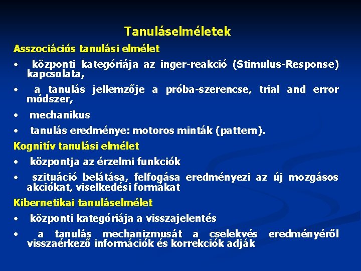 Tanuláselméletek Asszociációs tanulási elmélet • központi kategóriája az inger-reakció (Stimulus-Response) kapcsolata, • a tanulás