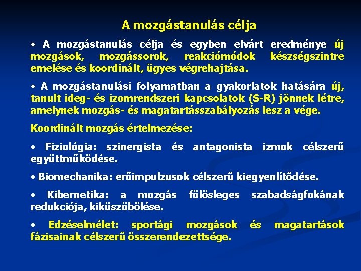 A mozgástanulás célja • A mozgástanulás célja és egyben elvárt eredménye új mozgások, mozgássorok,
