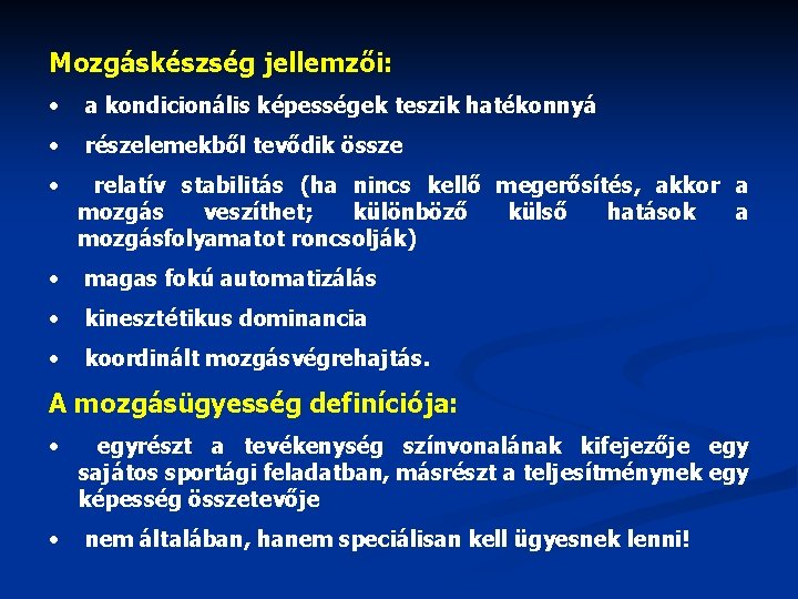 Mozgáskészség jellemzői: • a kondicionális képességek teszik hatékonnyá • részelemekből tevődik össze • relatív