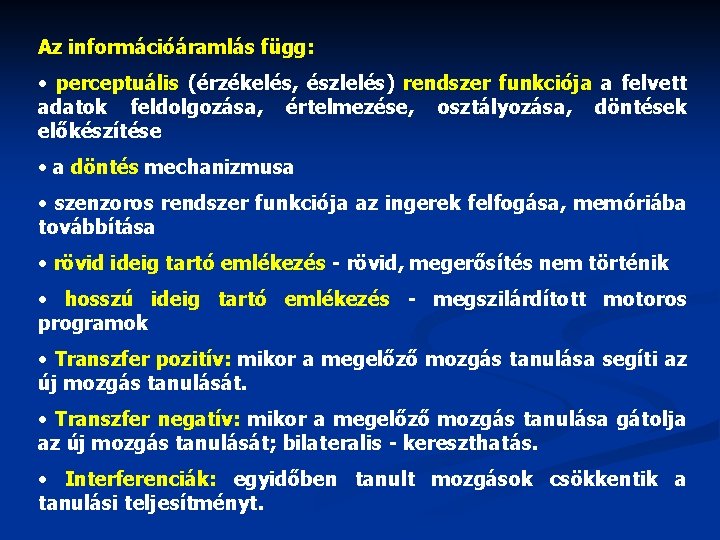 Az információáramlás függ: • perceptuális (érzékelés, észlelés) rendszer funkciója a felvett adatok feldolgozása, értelmezése,